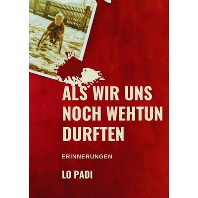 Als wir uns noch wehtun durften, Taschenbuch von Lo Padi, Buchschmiede, 978-3-99129-112-1