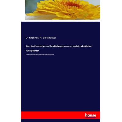 Atlas der Krankheiten und Beschädigungen unserer landwirtschaftlichen Kulturpflanzen, Taschenbuch von O. Kirchner,H. Boltshauser, Hansebooks,
