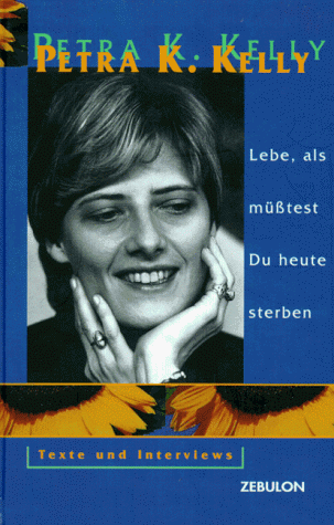 Kelly, Petra K. - Lebe, als müßtest Du heute sterben. Texte und Interviews - Preis vom 09.10.2026 07:28:09 h