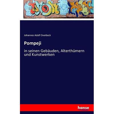 Pompeji, Taschenbuch von Johannes Adolf Overbeck, Hansebooks, 978-3-7411-1508-0
