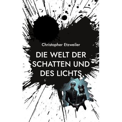 Die Welt der Schatten und des Lichts, Taschenbuch von Christopher Etzweiler, BoD – Books on Demand, 978-3-7583-5079-5