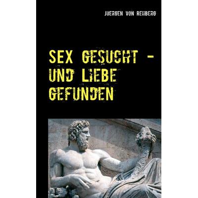Sex gesucht ..., Taschenbuch von Juergen rehberg, BoD – Books on Demand, 978-3-7412-3977-9