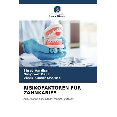 RISIKOFAKTOREN FÜR ZAHNKARIES, Taschenbuch von Shrey Vardhan,Navpreet Kaur,Vivek Kumar Sharma, Verlag Unser Wissen