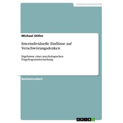 Interindividuelle Einflüsse auf Verschwörungsdenken, Taschenbuch von Michael Stiller, GRIN, 978-3-668-46781-1