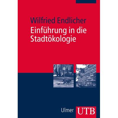 Einführung in die Stadtökologie, Taschenbuch von Wilfried Endlicher, Utb GmbH, 978-3-8252-3640-3