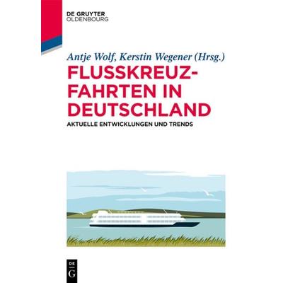 Flusskreuzfahrten in Deutschland, Taschenbuch von Antje Wolf,Kerstin Wegener, De Gruyter Oldenbourg, 978-3-11-069615-8