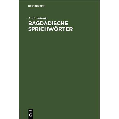 Bagdadische Sprichwörter, Gebundene Ausgabe von A. S. Yahuda, De Gruyter, 978-3-11-245923-2