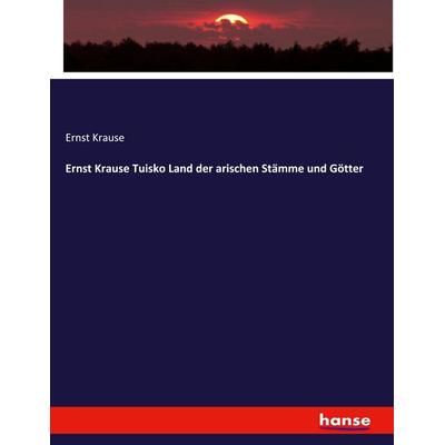 Ernst Krause Tuisko Land der arischen Stämme und Götter, Taschenbuch von Ernst Krause, Hansebooks, 978-3-337-71647-9