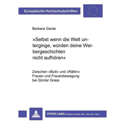 'Selbst wenn die Welt unterginge, würden deine Weibergeschichten nicht aufhören'; Taschenbuch von Barbara Garde, Peter Lang GmbH, Internationaler