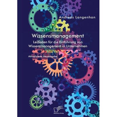 Wissensmanagement. Leitfaden für die Einführung von Wissensmanagement in Unternehmen, Taschenbuch von Andreas Langenhan, Diplomica Verlag GmbH,