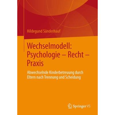 Wechselmodell: Psychologie – Recht – Praxis, Taschenbuch von Hildegund Sünderhauf, Springer Fachmedien Wiesbaden GmbH, 978-3-531-18340-4