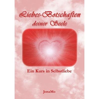 Liebes-Botschaften deiner Seele, Taschenbuch von JonaMo (Wiermann), Epubli, 978-3-8442-8769-1