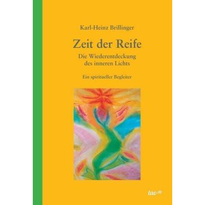 Zeit der Reife, Gebundene Ausgabe von Karl-Heinz Brillinger, Tao.de in Kamphausen Media GmbH