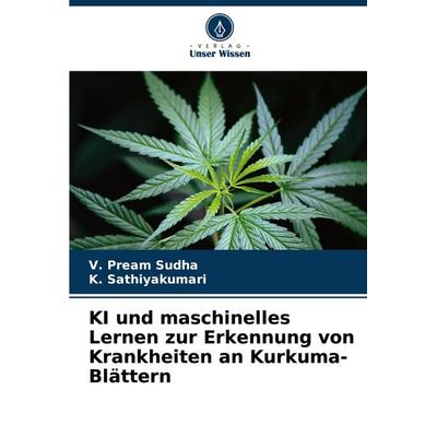 KI und maschinelles Lernen zur Erkennung von Krankheiten an Kurkuma-Blättern, Taschenbuch von V. Pream Sudha,K. Sathiyakumari, Verlag Unser Wissen,