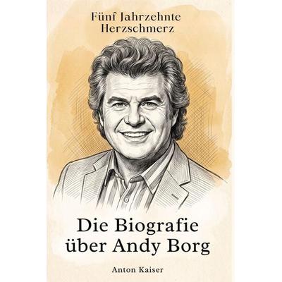 Die Biografie über Andy Borg, Taschenbuch von Anton Kaiser, Elian, 978-3-696-40270-9