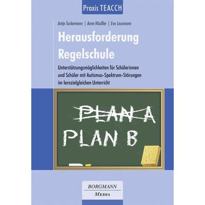 Praxis TEACCH: Herausforderung Regelschule, Taschenbuch von Antje Tuckermann,Anne Häussler,Eva Lausmann, Borgmann Media, 978-3-942976-31-2