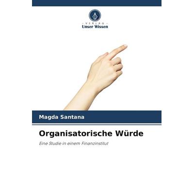 Organisatorische Würde, Taschenbuch von Magda Santana, Verlag Unser Wissen, 978-620-9-74960-5