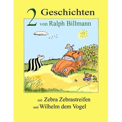 Zwei Geschichten mit Zebra Zebrastreifen und Wilhelm dem Vogel, Taschenbuch von Ralph Billmann, BoD – Books on Demand, 978-3-8370-2745-7
