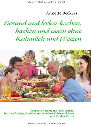 Annette Beckers - Gesund und lecker kochen, backen und essen ohne Kuhmilch und Weizen - Preis vom 09.10.2026 07:28:09 h