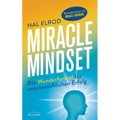 Miracle Mindset, Taschenbuch von Hal Elrod, Irisiana, 978-3-424-15377-4