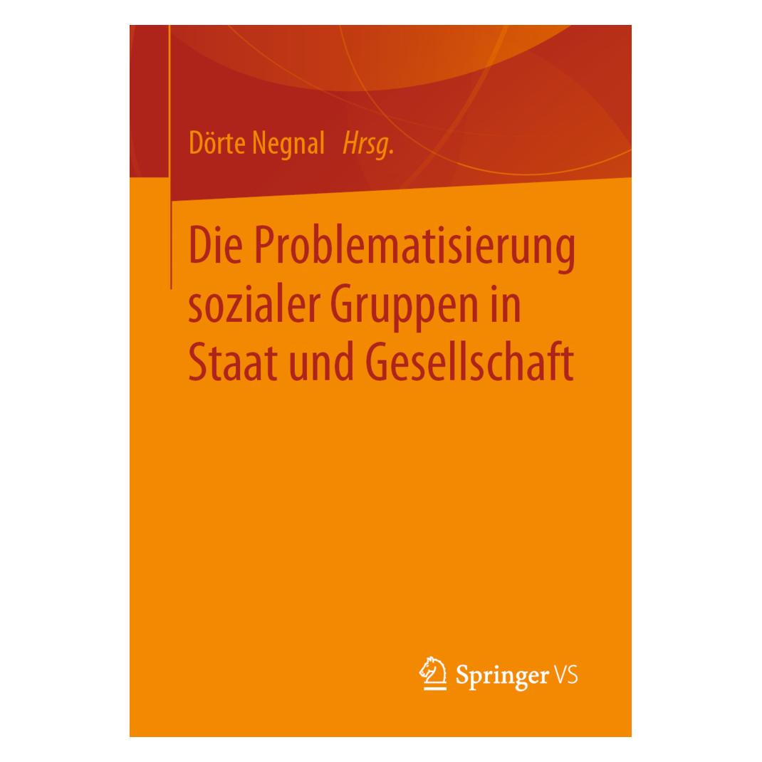 Springer Die Problematisierung sozialer Gruppen in Staat und Gesellschaft (Deutsch, Softcover, Dörte Negnal) (56040976)
