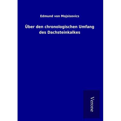 Über den chronologischen Umfang des Dachsteinkalkes, Gebundene Ausgabe von Edmund Mojsisovics, BoD - Books on Demand