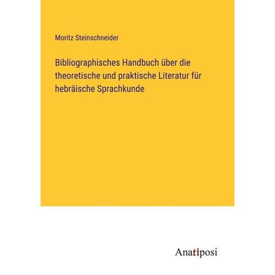 Bibliographisches Handbuch über die theoretische und praktische Literatur für hebräische Sprachkunde, Taschenbuch von Moritz Steinschneider, Anatiposi