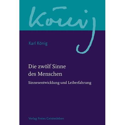 Die zwölf Sinne des Menschen, Gebundene Ausgabe von Karl König, Freies Geistesleben, 978-3-7725-2418-9
