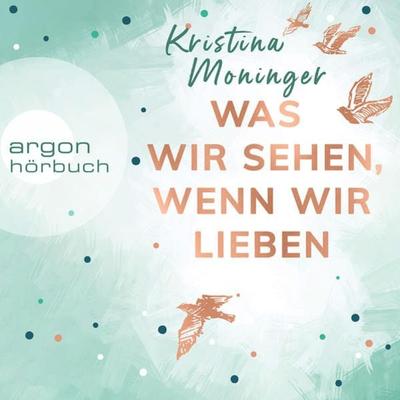 Was wir sehen, wenn wir lieben - Kristina Moninger, Audio, 9783732455058