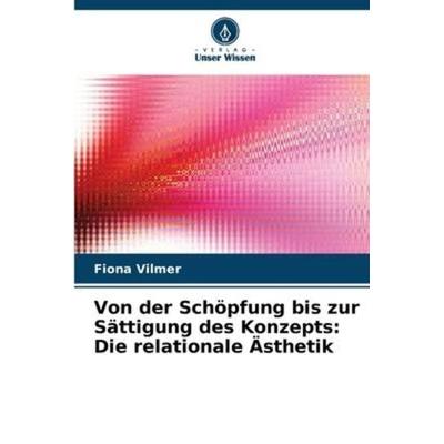 Von der Schöpfung bis zur Sättigung des Konzepts: Die relationale Ästhetik, Taschenbuch von Fiona Vilmer, Verlag Unser Wissen, 978-620-6-05966-0