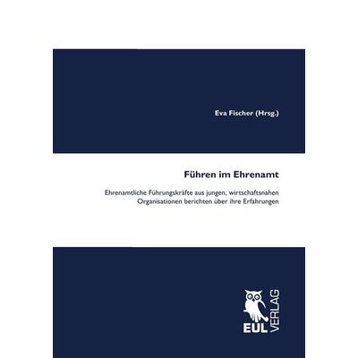 Führen im Ehrenamt, Taschenbuch von , Josef Eul Verlag, 978-3-8441-0139-3