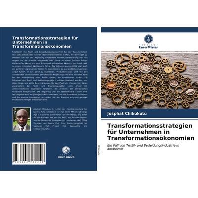 Transformationsstrategien für Unternehmen in Transformationsökonomien, Taschenbuch von Josphat Chikukutu, Verlag Unser Wissen, 978-620-2-76025-6