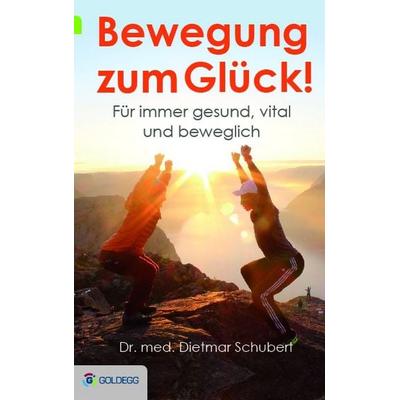 Bewegung zum Glück!, Taschenbuch von med. Dietmar Schubert, Goldegg, 978-3-99060-004-7