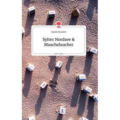 Sylter Nordsee und Muschelsucher. Life is a Story - story.one, Gebundene Ausgabe von Daniela Neuwirth, Story.one publishing, 978-3-7108-0463-2