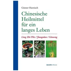 Chinesische Heilmittel für ein langes Leben, Ratgeber von Günter Harnisch