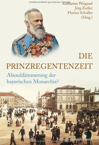 Katharina Weigand - Die Prinzregentenzeit: Abenddämmerung der bayerischen Monarchie? - Preis vom 19.10.2026 19:33:35 h
