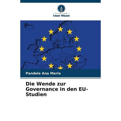 Die Wende zur Governance in den EU-Studien, Taschenbuch von Pandele Ana Maria, Verlag Unser Wissen
