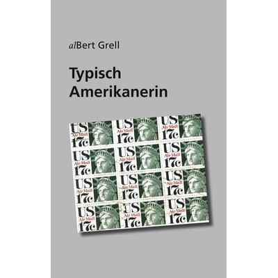 Typisch Amerikanerin, Taschenbuch von AlBert Grell, BoD – Books on Demand, 978-3-7460-3914-5