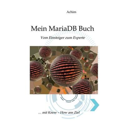 Mein MariaDB Buch, Taschenbuch von Orlikowski Achim, Bücherbrunnen Verlag, 978-3-9825429-1-1