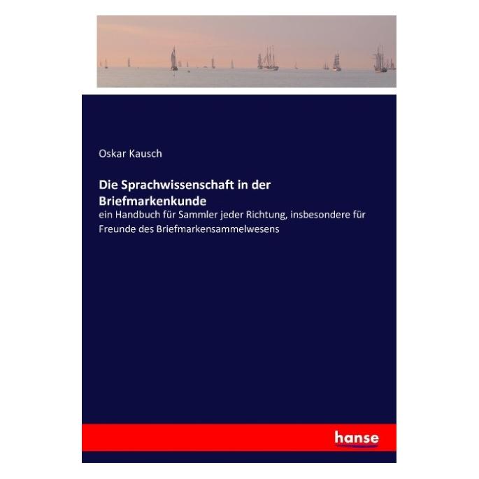 Hansebooks Die Sprachwissenschaft in der Briefmarkenkunde (Deutsch, Softcover, Oskar Kausch) (55847552)