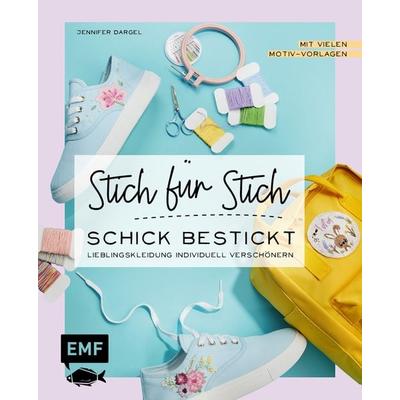 Sticken: Stich für Stich – Schick bestickt, Taschenbuch von Jennifer Dargel, Edition Michael Fischer / EMF Verlag, 978-3-7459-1556-3