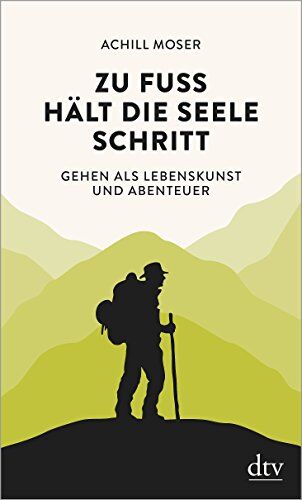 Achill Moser - Zu Fuß hält die Seele Schritt: Gehen als Lebenskunst und Abenteuer - Preis vom 11.10.2026 15:43:13 h