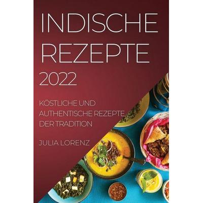 INDISCHE REZEPTE 2022, Taschenbuch von Julia Lorenz, ¿¿¿¿¿ ¿¿¿¿¿¿¿¿, 978-1-80450-957-9