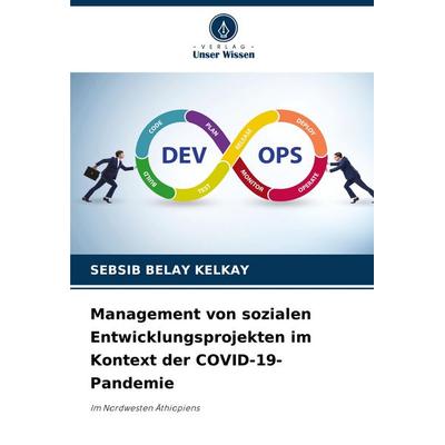 Management von sozialen Entwicklungsprojekten im Kontext der COVID-19-Pandemie, Taschenbuch von Sebsib Belay Kelkay, Verlag Unser Wissen,
