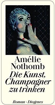 Amélie Nothomb - Die Kunst, Champagner zu trinken - Preis vom 10.10.2026 11:48:34 h