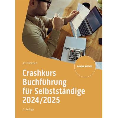 Crashkurs Buchführung für Selbstständige 2024/2025, Taschenbuch von Iris Thomsen, Haufe-Lexware, 978-3-648-18072-3