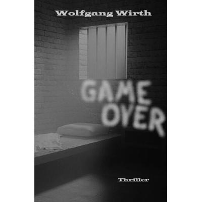 GAME OVER, Taschenbuch von Wolfgang Wirth, Epubli, 978-3-7565-1478-6