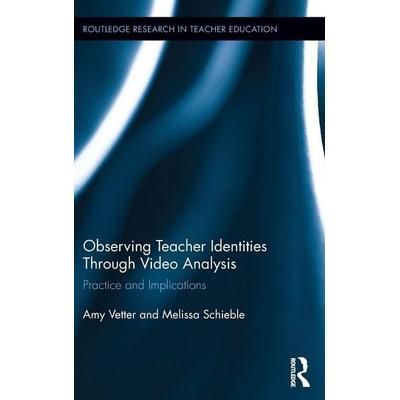 Observing Teacher Identities through Video Analysis, Gebundene Ausgabe von Amy Vetter,Melissa Schieble, Taylor and Francis, 978-1-138-83171-1