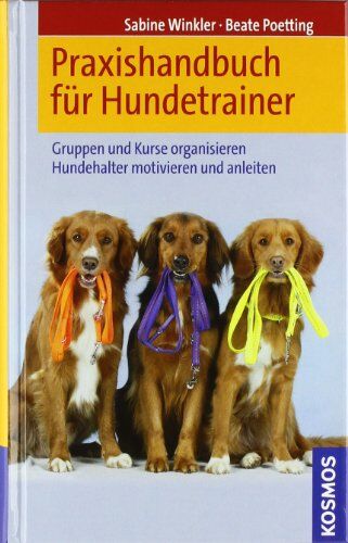 Sabine Winkler - Praxishandbuch für Hundetrainer: Gruppen und Kurse organisieren. Hundehalter motivieren und anleiten - Preis vom 17.10.2026 19:25:27 h