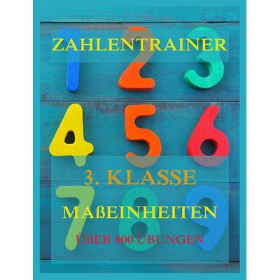 Zahlentrainer, 3. Klasse: Maßeinheiten, Taschenbuch von , Jazzybee Verlag, 978-3-8496-6714-6